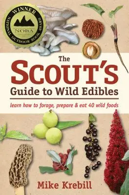 Skautský sprievodca divokými jedlami: Naučte sa zbierať, pripravovať a jesť 40 divokých potravín - The Scout's Guide to Wild Edibles: Learn How to Forage, Prepare & Eat 40 Wild Foods