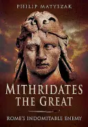 Mithridates Veľký: Nezdolný nepriateľ Ríma - Mithridates the Great: Rome's Indomitable Enemy