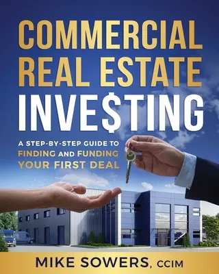 Investovanie do komerčných nehnuteľností: Návod krok za krokom, ako nájsť a financovať svoj prvý obchod - Commercial Real Estate Investing: A Step-by-Step Guide to Finding and Funding Your First Deal