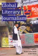 Globálna literárna žurnalistika; skúmanie novinárskej predstavivosti - Global Literary Journalism; Exploring the Journalistic Imagination
