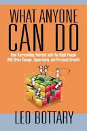 Čo môže urobiť každý: Ako sa obklopiť správnymi ľuďmi a dosiahnuť zmenu, príležitosť a osobný rast - What Anyone Can Do: How Surrounding Yourself with the Right People Will Drive Change, Opportunity, and Personal Growth