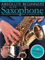 Absolute Beginners - Alto Saxophone: Kompletný obrazový sprievodca hrou na altový saxofón - Absolute Beginners - Alto Saxophone: The Complete Picture Guide to Playing Alto Sax