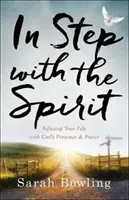 V súlade s duchom: Vychádzajme z ducha: Vdýchni svojmu životu Božiu prítomnosť a moc - In Step with the Spirit: Infusing Your Life with God's Presence and Power