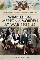 Wimbledon, Merton a Morden vo vojne 1939-45 - Wimbledon, Merton & Morden at War 1939-45