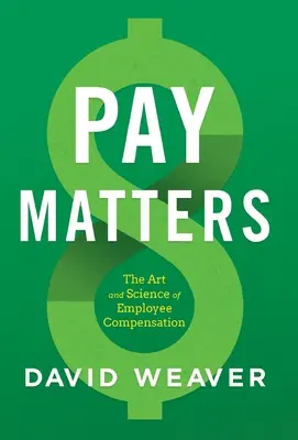 Na platoch záleží: Umenie a veda o odmeňovaní zamestnancov - Pay Matters: The Art and Science of Employee Compensation