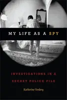 Môj život špióna: vyšetrovanie v tajnom policajnom spise - My Life as a Spy: Investigations in a Secret Police File