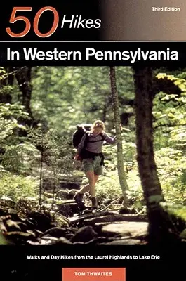 Sprievodca prieskumníka 50 túr v západnej Pennsylvánii: Prechádzky a jednodňové túry od Laurel Highlands po jazero Erie - Explorer's Guide 50 Hikes in Western Pennsylvania: Walks and Day Hikes from the Laurel Highlands to Lake Erie