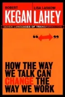 Ako spôsob, akým hovoríme, môže zmeniť spôsob, akým pracujeme: Sedem jazykov pre transformáciu - How the Way We Talk Can Change the Way We Work: Seven Languages for Transformation