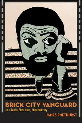 Brick City Vanguard: Amiri Baraka, čierna hudba, čierna modernita - Brick City Vanguard: Amiri Baraka, Black Music, Black Modernity