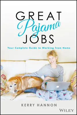 Veľké pyžamové práce: Kompletný sprievodca prácou z domu - Great Pajama Jobs: Your Complete Guide to Working from Home