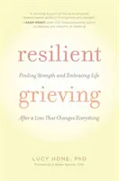 Odolné smútenie: Po strate, ktorá všetko zmení, nájdite silu a prijmite život - Resilient Grieving: Finding Strength and Embracing Life After a Loss That Changes Everything