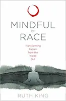 Pozor na rasu: Premena rasizmu zvnútra - Mindful of Race: Transforming Racism from the Inside Out