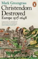 Zničené kresťanstvo - Európa 1517-1648 - Christendom Destroyed - Europe 1517-1648