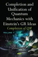 Dokončenie a zjednotenie kvantovej mechaniky s Einsteinovými myšlienkami GR - časť I -- Dokončenie QM - Completion & Unification of Quantum Mechanics with Einstein's GR Ideas - Part I -- Completion of QM