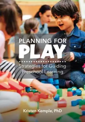 Plánovanie hry: Stratégie na usmerňovanie predškolského učenia - Planning for Play: Strategies for Guiding Preschool Learning