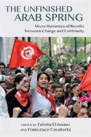 Nedokončená arabská jar: Mikrodynamika revolúcií medzi zmenou a kontinuitou - The Unfinished Arab Spring: Micro-Dynamics of Revolts Between Change and Continuity