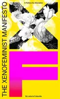 Xenofeministický manifest: Politika odcudzenia - The Xenofeminist Manifesto: A Politics for Alienation