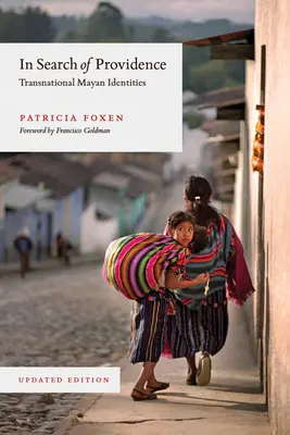 Pri hľadaní prozreteľnosti: Nadnárodné identity Mayov, aktualizované vydanie - In Search of Providence: Transnational Mayan Identities, Updated Edition