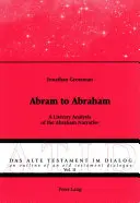 Abram Abrahámovi: Literárna analýza rozprávania o Abrahámovi - Abram to Abraham: A Literary Analysis of the Abraham Narrative