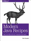 Moderné recepty na Jave: Jednoduché riešenia náročných problémov v Jave 8 a 9 - Modern Java Recipes: Simple Solutions to Difficult Problems in Java 8 and 9