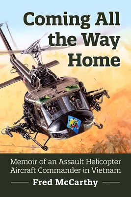 Coming All the Way Home (Prichádzam až domov): Spomienky veliteľa útočného vrtuľníka vo Vietname - Coming All the Way Home: Memoir of an Assault Helicopter Aircraft Commander in Vietnam