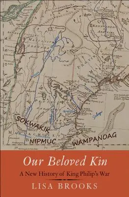 Naši milovaní príbuzní: Nové dejiny vojny kráľa Filipa - Our Beloved Kin: A New History of King Philip's War