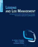 Kladenie a správa kmeňov: Autoritatívna príručka na pochopenie pojmov týkajúcich sa ťažby dreva a správy dreva - Logging and Log Management: The Authoritative Guide to Understanding the Concepts Surrounding Logging and Log Management