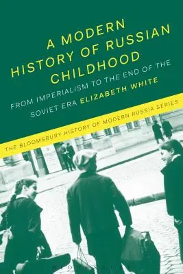 Moderné dejiny ruského detstva: Od neskorého cisárskeho obdobia po rozpad Sovietskeho zväzu - A Modern History of Russian Childhood: From the Late Imperial Period to the Collapse of the Soviet Union