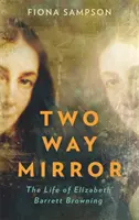 Dvojcestné zrkadlo - Život Elizabeth Barrett Browningovej - Two-Way Mirror - The Life of Elizabeth Barrett Browning
