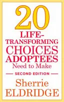 20 život meniacich rozhodnutí, ktoré musia adoptovaní urobiť, druhé vydanie - 20 Life-Transforming Choices Adoptees Need to Make, Second Edition