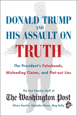 Donald Trump a jeho útok na pravdu: prezidentove nepravdy, zavádzajúce tvrdenia a absolútne lži - Donald Trump and His Assault on Truth: The President's Falsehoods, Misleading Claims and Flat-Out Lies