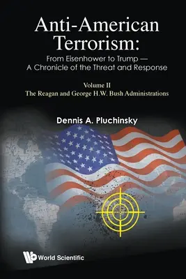 Protiamerický terorizmus: Od Eisenhowera po Trumpa - kronika hrozby a reakcie: II. diel: Reaganova a Bushova administratíva - Anti-American Terrorism: From Eisenhower to Trump - A Chronicle of the Threat and Response: Volume II: The Reagan and George H.W. Bush Administrations