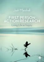 Akčný výskum v prvej osobe: Žiť život ako skúmanie - First Person Action Research: Living Life as Inquiry
