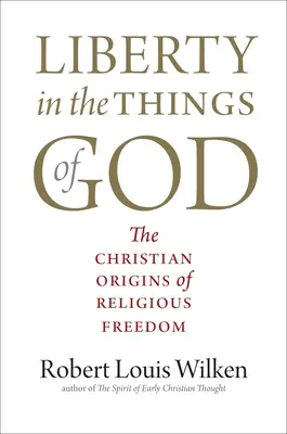 Sloboda v Božích veciach: Kresťanské počiatky náboženskej slobody - Liberty in the Things of God: The Christian Origins of Religious Freedom