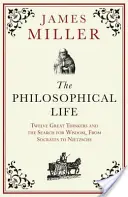 Filozofický život - Dvanásť veľkých mysliteľov a hľadanie múdrosti od Sokrata po Nietzscheho - Philosophical Life - Twelve Great Thinkers and the Search for Wisdom, from Socrates to Nietzsche