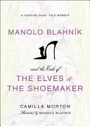 Manolo Blahnik a rozprávka o škriatkoch a obuvníkovi: Módna rozprávka: Spomienky na rozprávku - Manolo Blahnik and the Tale of the Elves and the Shoemaker: A Fashion Fairy Tale Memoir