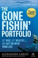 Portfólio Gone Fishin': A pokračujte vo svojom živote: zmúdrite, zbohatnite - a pokračujte vo svojom živote - The Gone Fishin' Portfolio: Get Wise, Get Wealthy--And Get on with Your Life