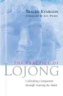 Prax Lojongu: Kniha Lojong: Pestovanie súcitu prostredníctvom tréningu mysle - The Practice of Lojong: Cultivating Compassion Through Training the Mind