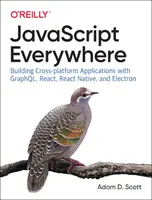 JavaScript všade: Vydanie knihy JavaScript: Tvorba multiplatformných aplikácií s Graphql, React, React Native a Electron - JavaScript Everywhere: Building Cross-Platform Applications with Graphql, React, React Native, and Electron
