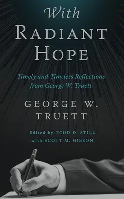 So žiarivou nádejou: Aktuálne a nadčasové úvahy od Georgea W. Truetta - With Radiant Hope: Timely and Timeless Reflections from George W. Truett
