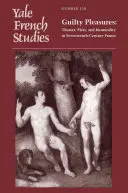 Yale French Studies, číslo 130: Guilty Pleasures: Vydanie čísla: Guilteles: Theater, Piety, and Immorality in Seventeenth-Century France (Divadlo, zbožnosť a nemorálnosť vo Francúzsku 17. storočia) - Yale French Studies, Number 130: Guilty Pleasures: Theater, Piety, and Immorality in Seventeenth-Century France