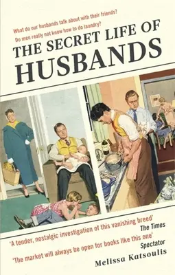 Tajný život manželov: Všetko, čo potrebujete vedieť o mužovi vo vašom živote - The Secret Life of Husbands: Everything You Need to Know about the Man in Your Life
