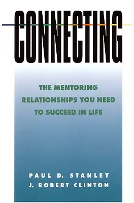 Spájanie: Mentorské vzťahy, ktoré potrebujete, aby ste v živote uspeli - Connecting: The Mentoring Relationships You Need to Succeed in Life