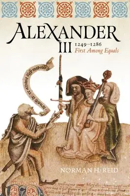 Alexander III, 1249-1286: Prvý medzi rovnými - Alexander III, 1249-1286: First Among Equals