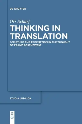 Prekladateľské myslenie: Rosenzweig: Písmo a vykúpenie v myslení Franza Rosenzweiga - Thinking in Translation: Scripture and Redemption in the Thought of Franz Rosenzweig