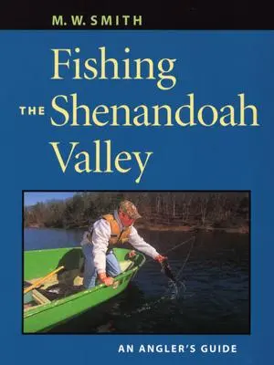 Rybolov v údolí Shenandoah: Sprievodca rybára - Fishing the Shenandoah Valley: An Angler's Guide