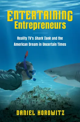 Zábavní podnikatelia: Reality TV Shark Tank a americký sen v neistých časoch - Entertaining Entrepreneurs: Reality TV's Shark Tank and the American Dream in Uncertain Times