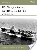 Lietadlové lode amerického námorníctva 1942 - 1945: Lode postavené vo vojnovom období - US Navy Aircraft Carriers 1942-45: Wwii-Built Ships