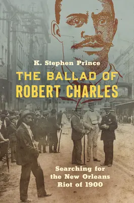 Balada o Robertovi Charlesovi: Pátranie po vzbure v New Orleans v roku 1900 - The Ballad of Robert Charles: Searching for the New Orleans Riot of 1900