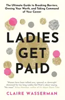 Dámy dostanú zaplatené - Prelomenie bariér, získanie vlastnej hodnoty a prevzatie velenia nad svojou kariérou - Ladies Get Paid - Breaking Barriers, Owning Your Worth, and Taking Command of Your Career